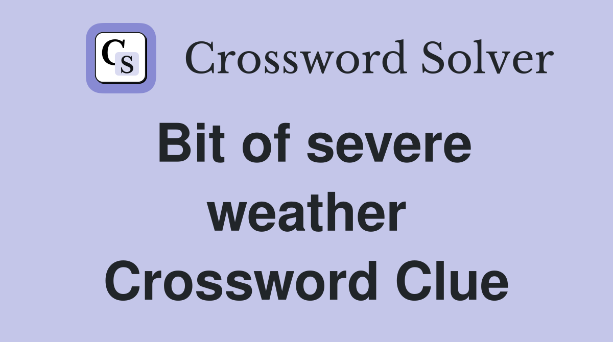 Bit of severe weather Crossword Clue