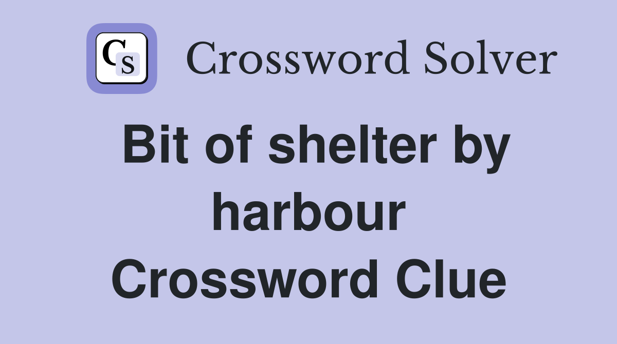 Bit of shelter by harbour Crossword Clue