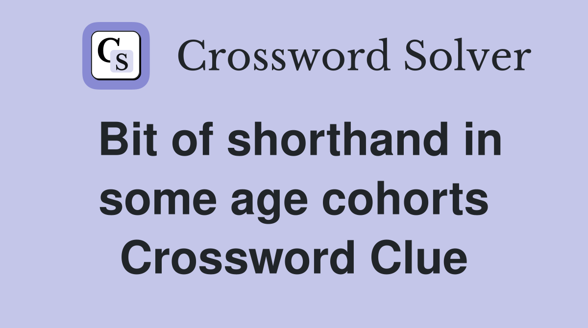 Bit of shorthand in some age cohorts Crossword Clue