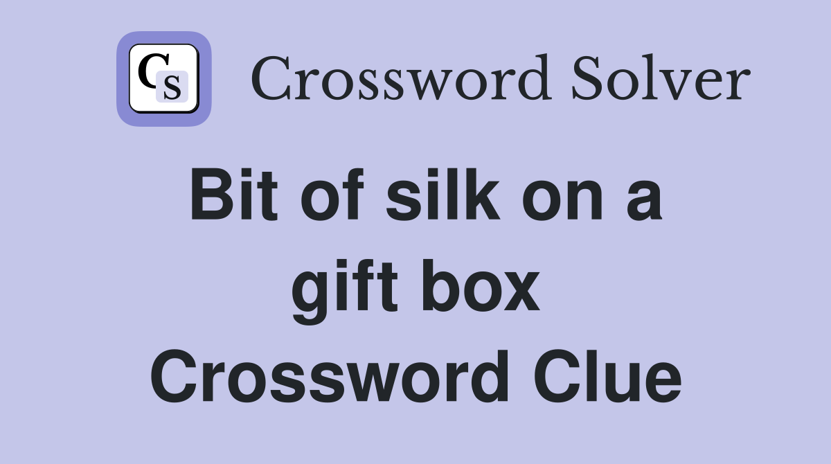 Bit of silk on a gift box Crossword Clue