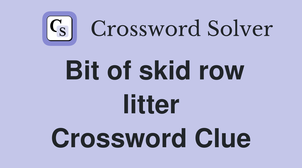 Bit of skid row litter Crossword Clue