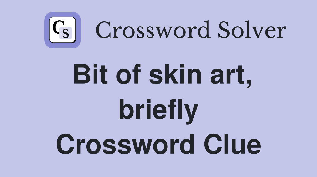 Bit of skin art, briefly Crossword Clue