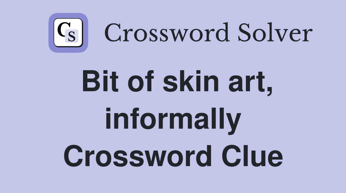 Bit of skin art, informally Crossword Clue