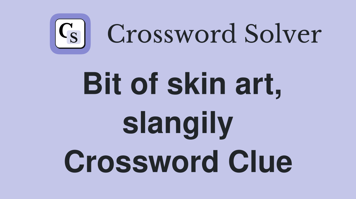 Bit of skin art, slangily Crossword Clue