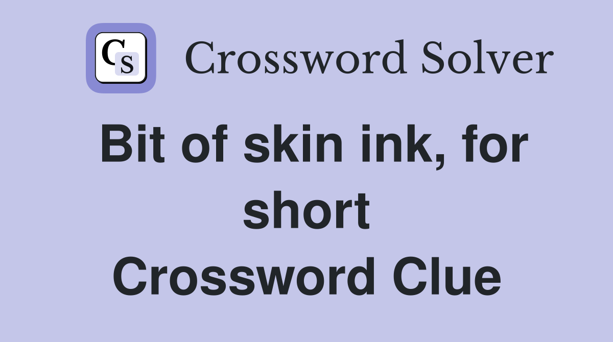 Bit of skin ink, for short Crossword Clue