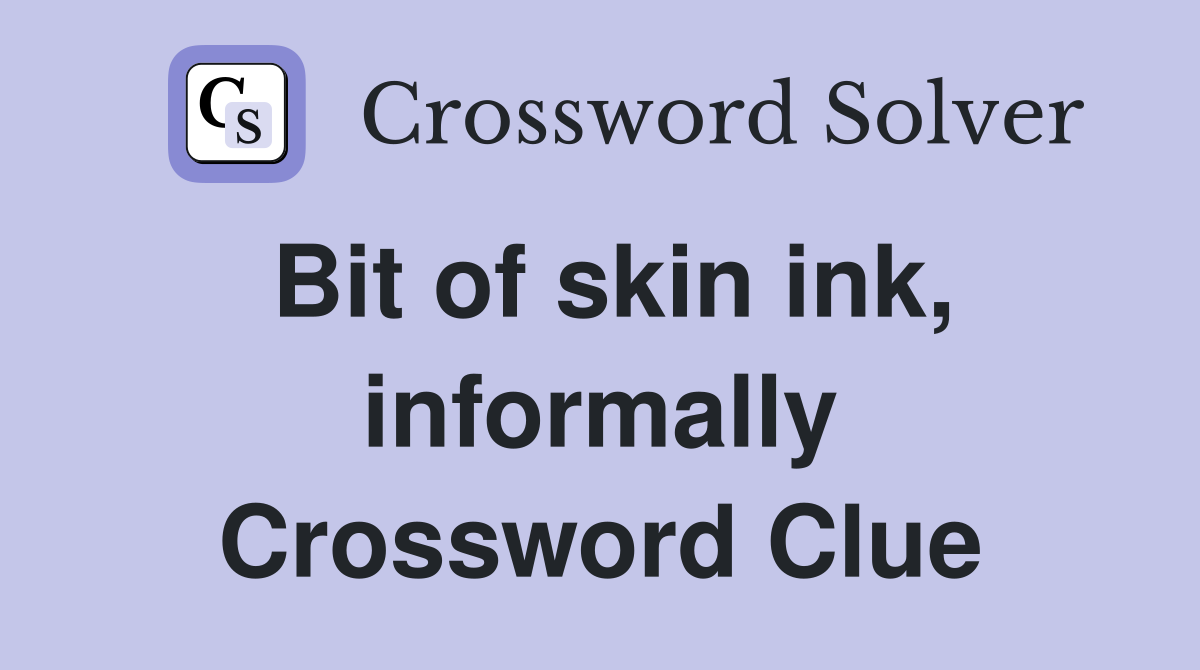 Bit of skin ink, informally Crossword Clue