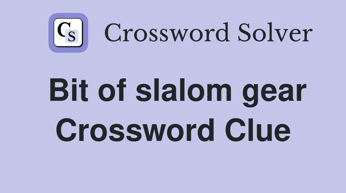 Bit of slalom gear Crossword Clue