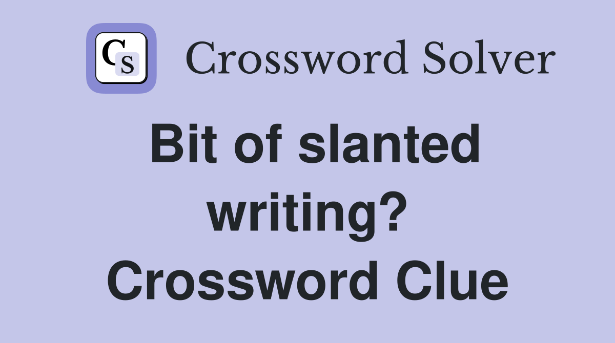 Bit of slanted writing? Crossword Clue