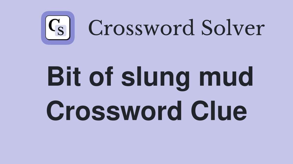 Bit of slung mud Crossword Clue