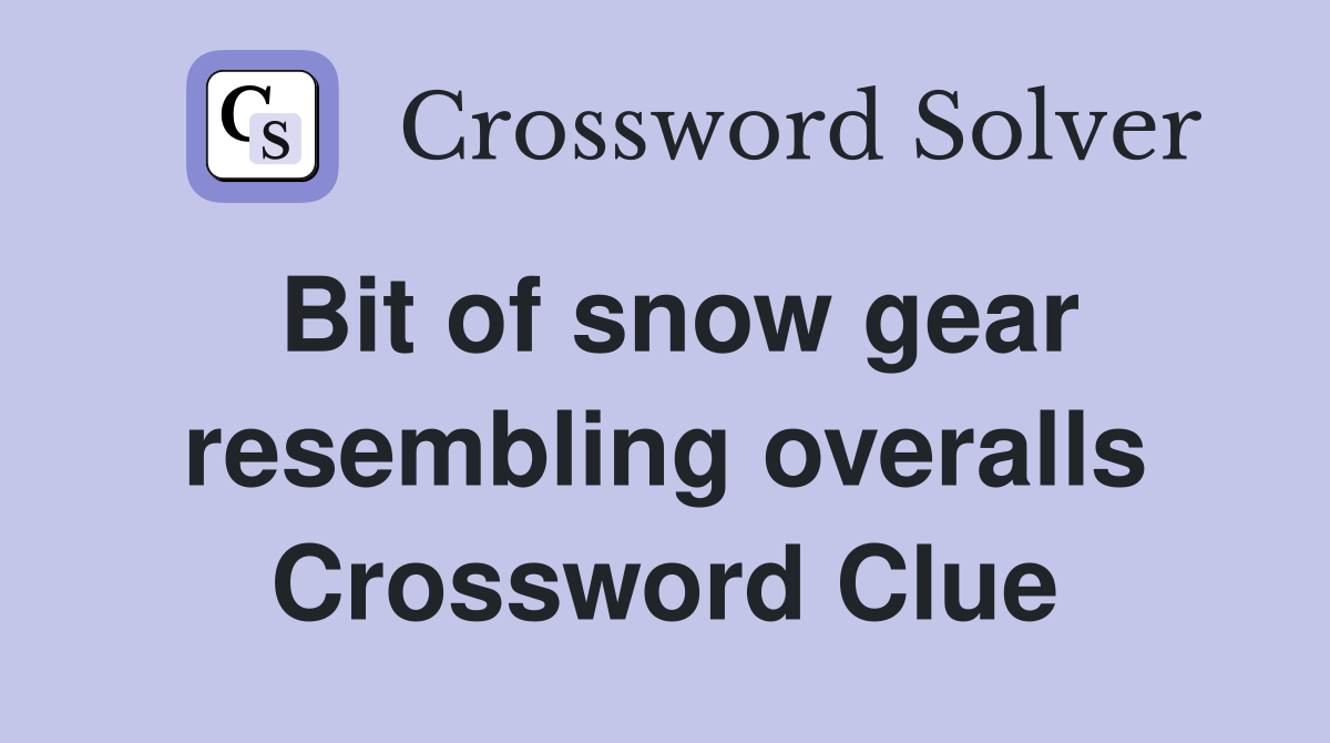 Bit of snow gear resembling overalls Crossword Clue