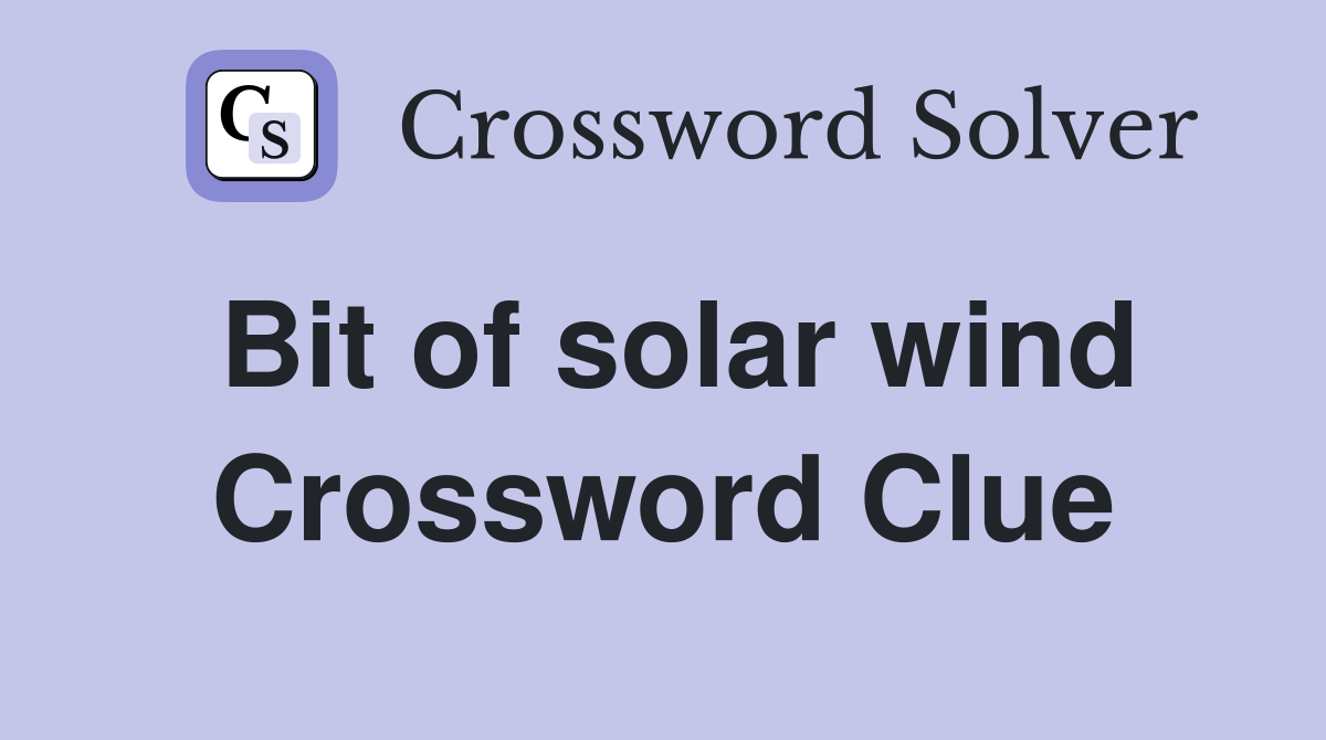 Bit of solar wind Crossword Clue