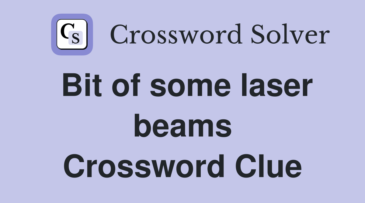 Bit of some laser beams Crossword Clue
