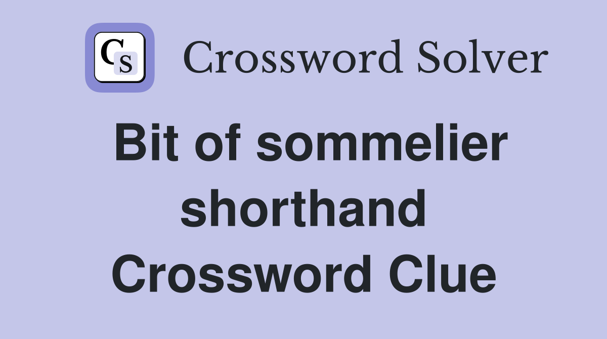 Bit of sommelier shorthand Crossword Clue