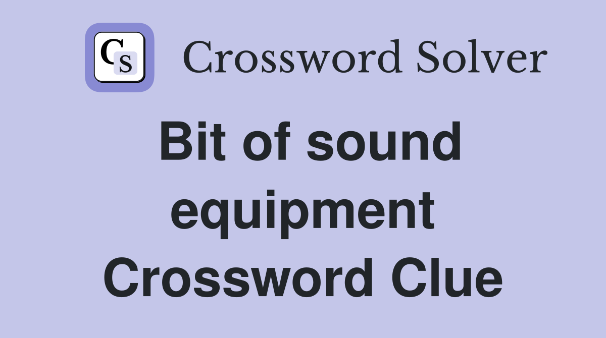 Bit of sound equipment Crossword Clue