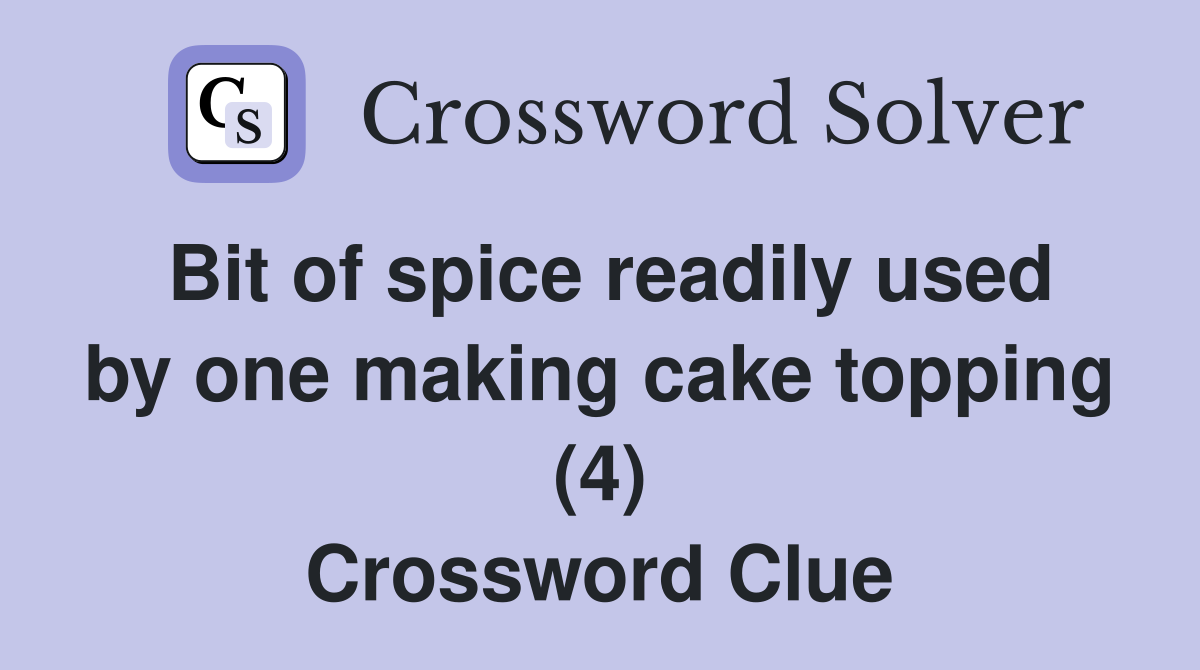 Bit of spice readily used by one making cake topping (4) Crossword Clue