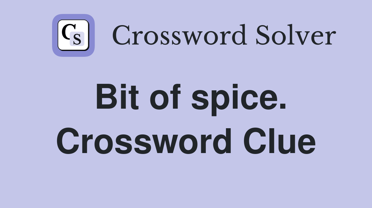 Bit of spice. Crossword Clue