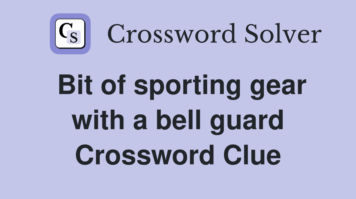 Bit of sporting gear with a bell guard Crossword Clue