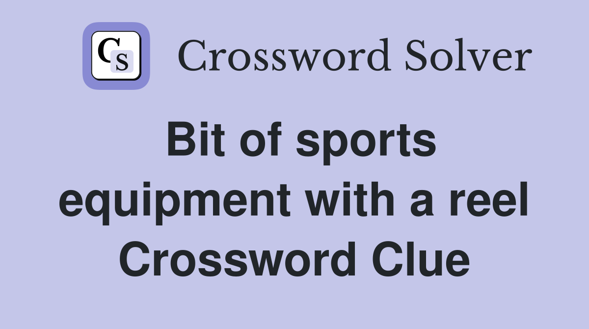 Bit of sports equipment with a reel Crossword Clue