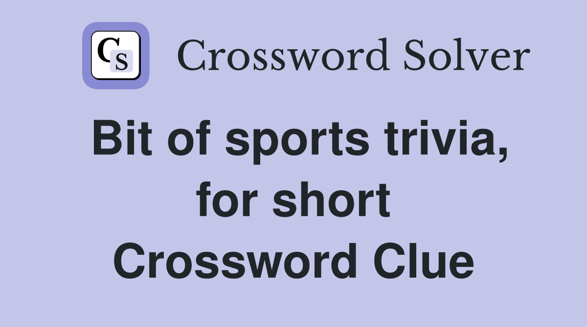 Bit of sports trivia, for short Crossword Clue