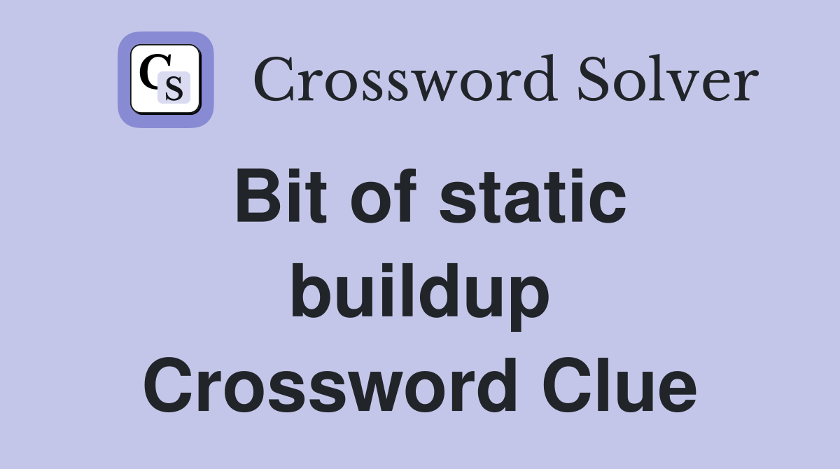 Bit of static buildup Crossword Clue