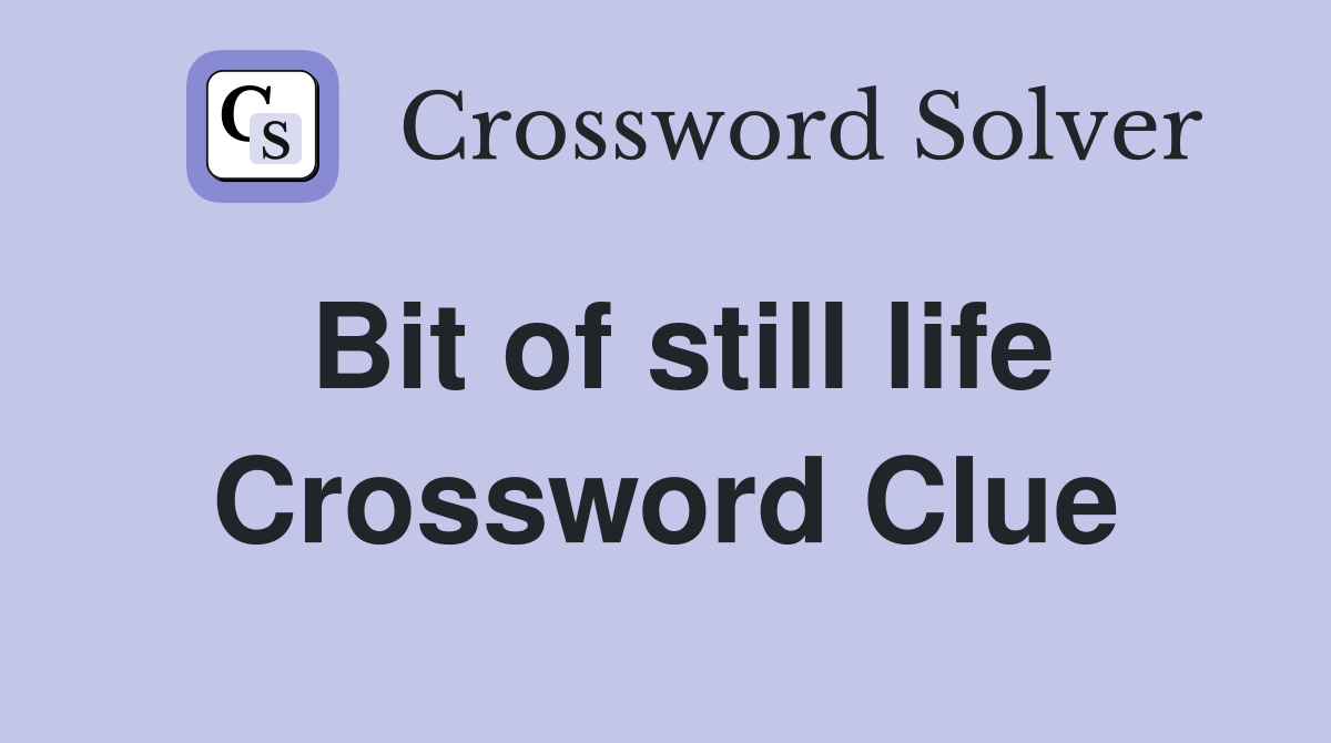 Bit of still life Crossword Clue