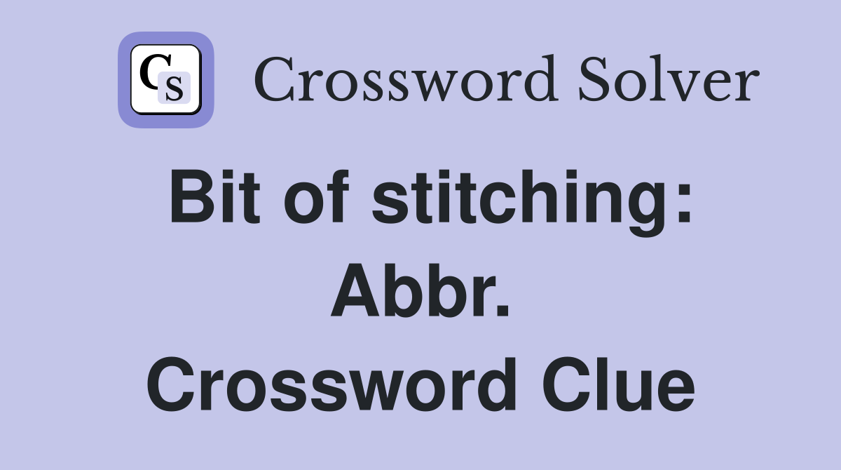 Bit of stitching: Abbr. Crossword Clue