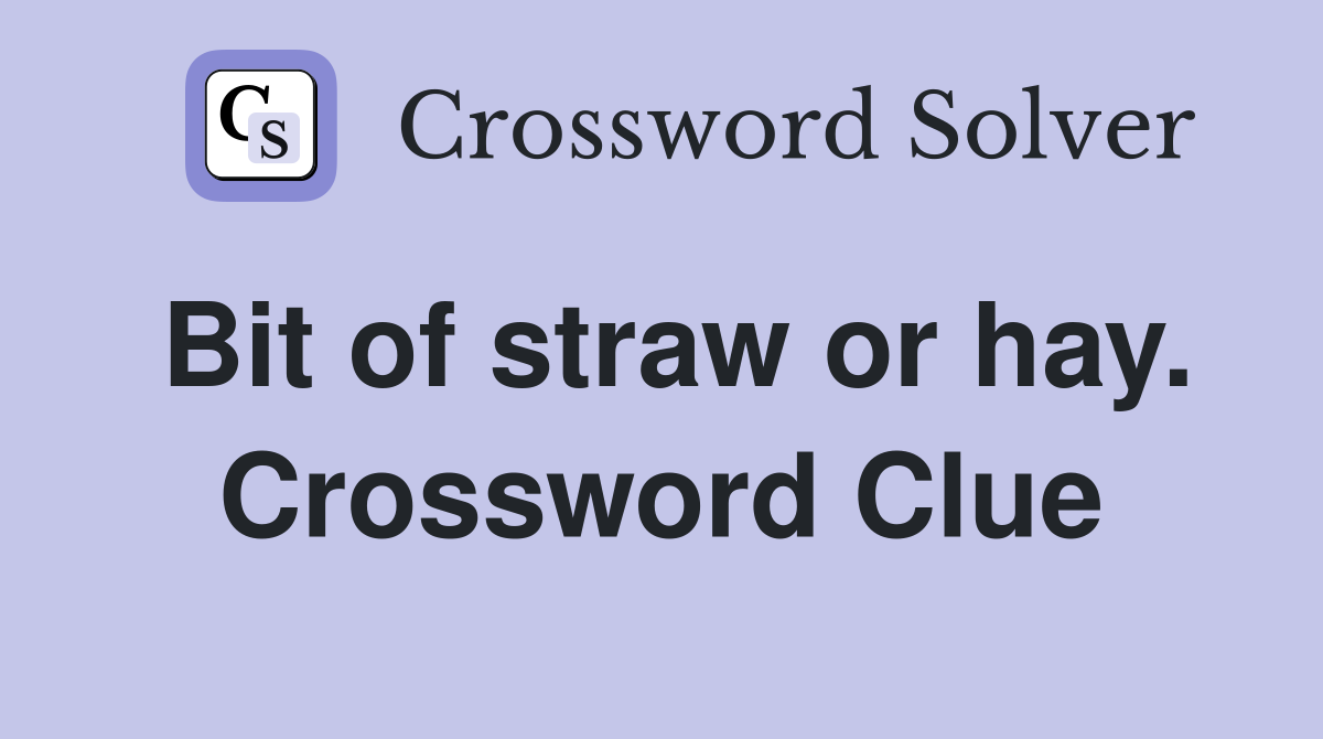 Bit of straw or hay. Crossword Clue