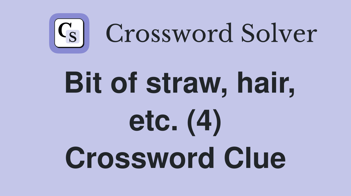 Bit of straw, hair, etc. (4) Crossword Clue