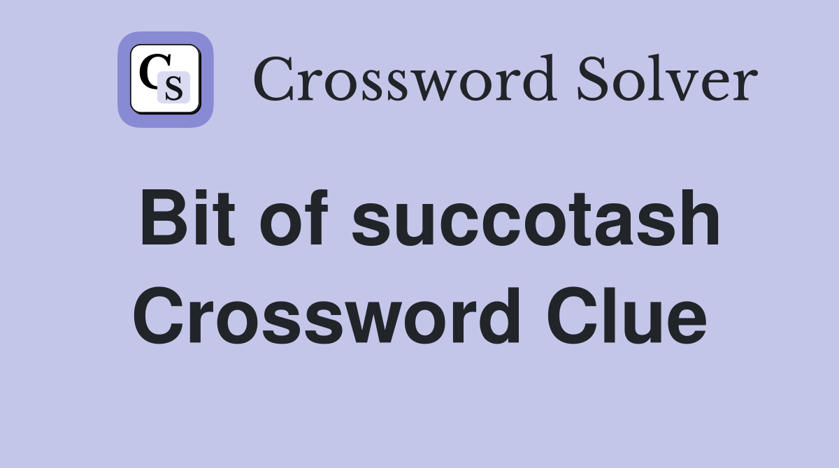 Bit of succotash Crossword Clue