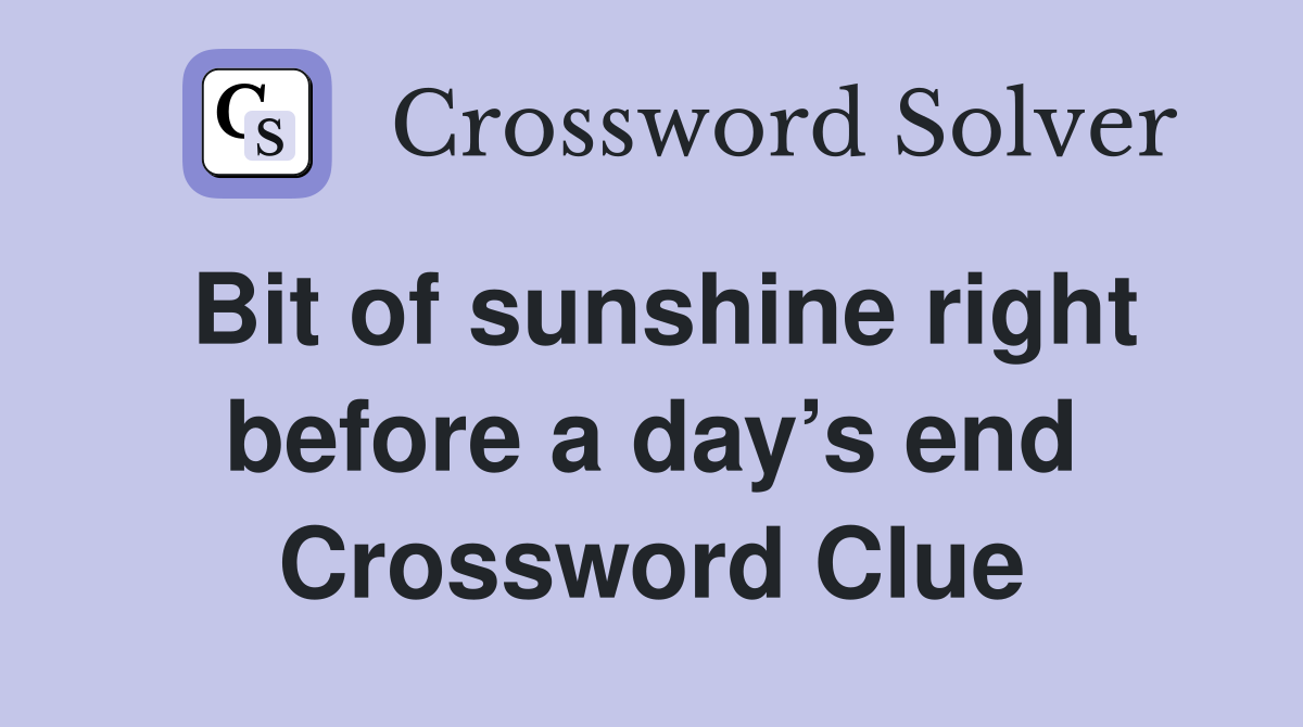 Bit of sunshine right before a day’s end Crossword Clue