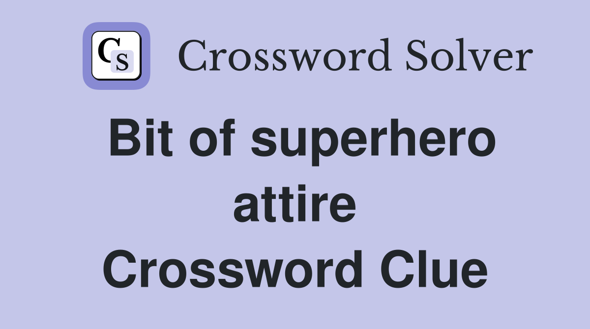 Bit of superhero attire Crossword Clue