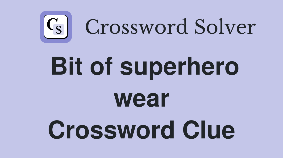 Bit of superhero wear Crossword Clue