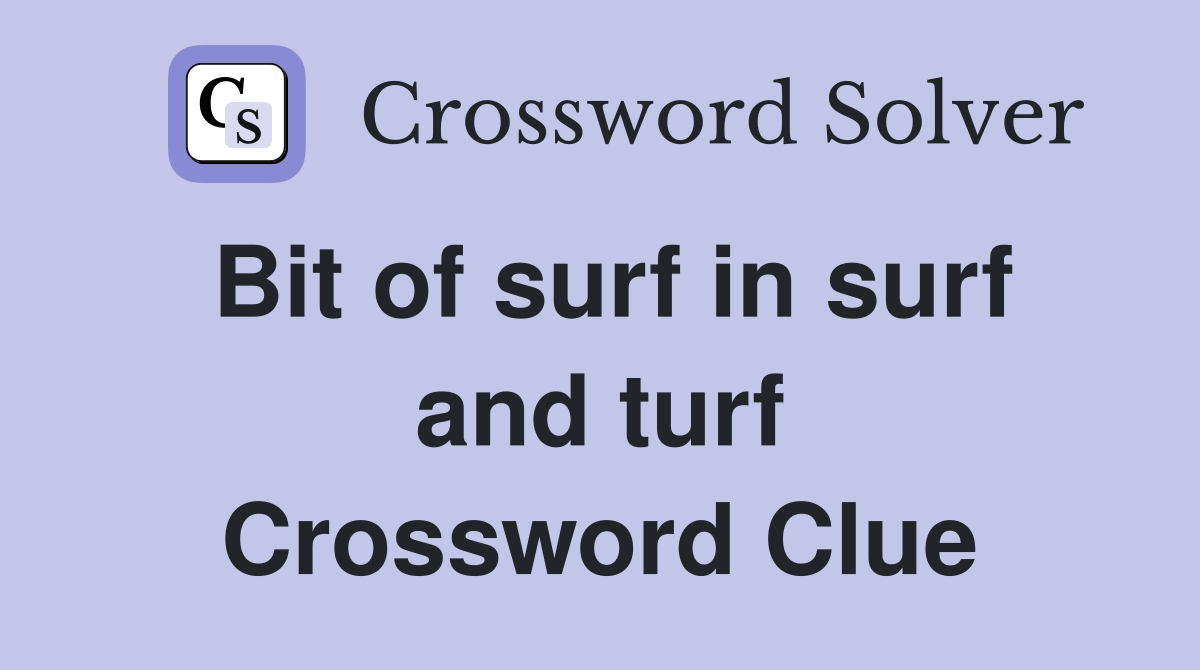 Bit of surf in surf and turf Crossword Clue