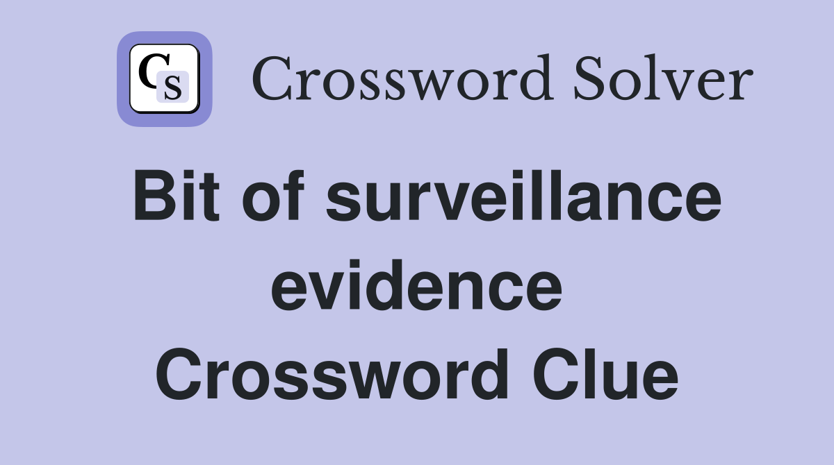 Bit of surveillance evidence Crossword Clue