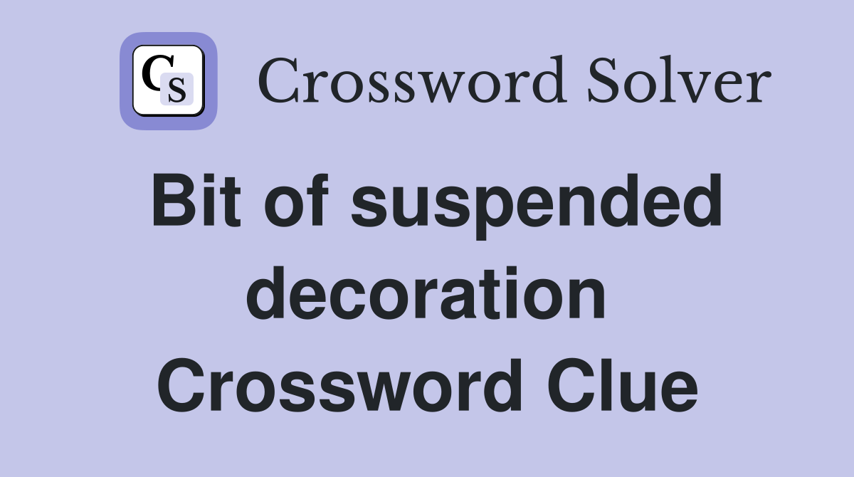 Bit of suspended decoration Crossword Clue