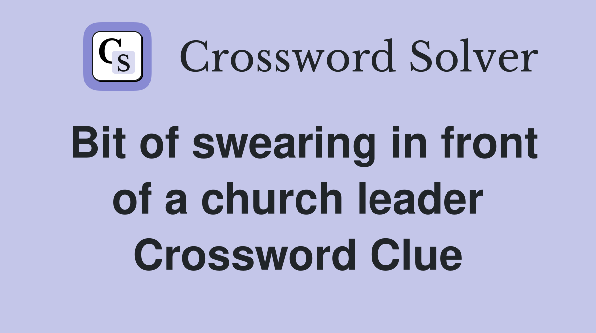 Bit of swearing in front of a church leader Crossword Clue