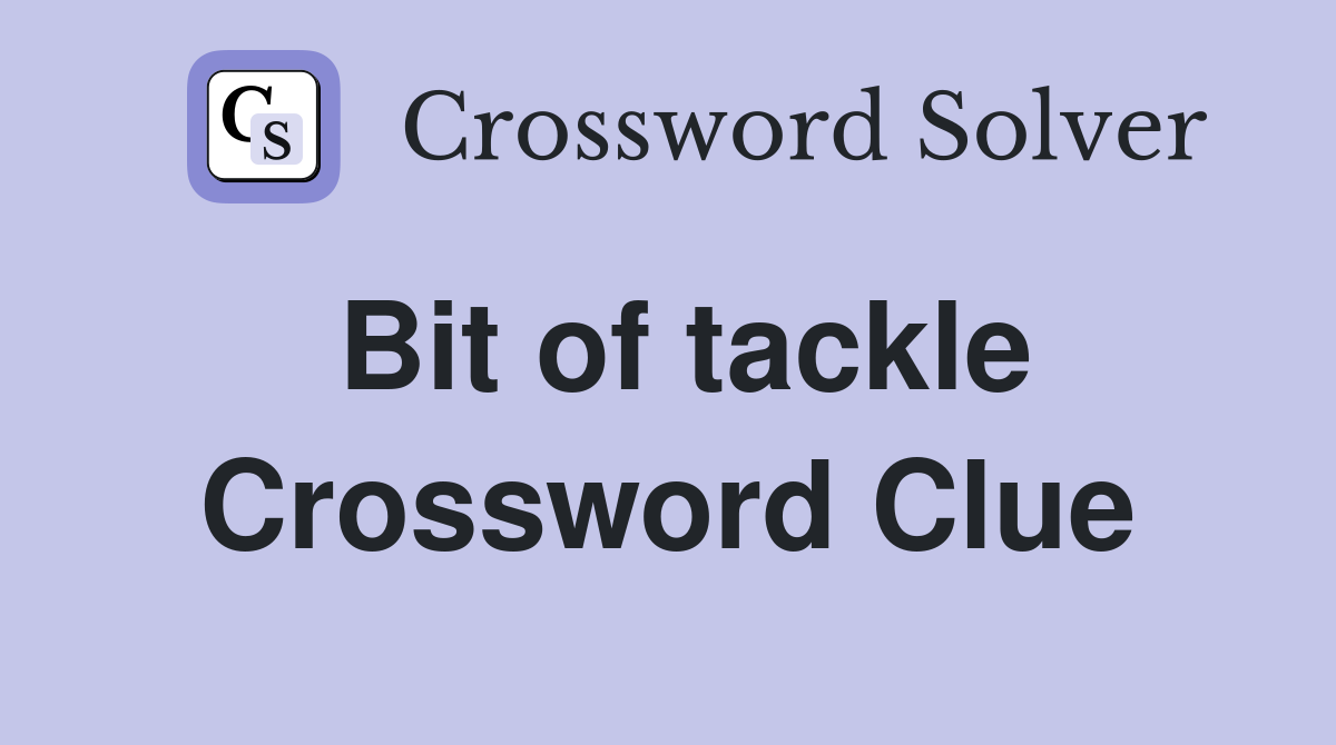 Bit of tackle Crossword Clue