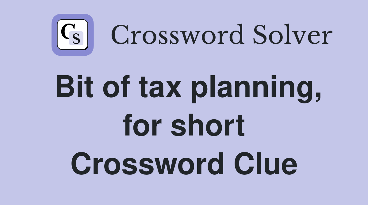 Bit of tax planning, for short Crossword Clue