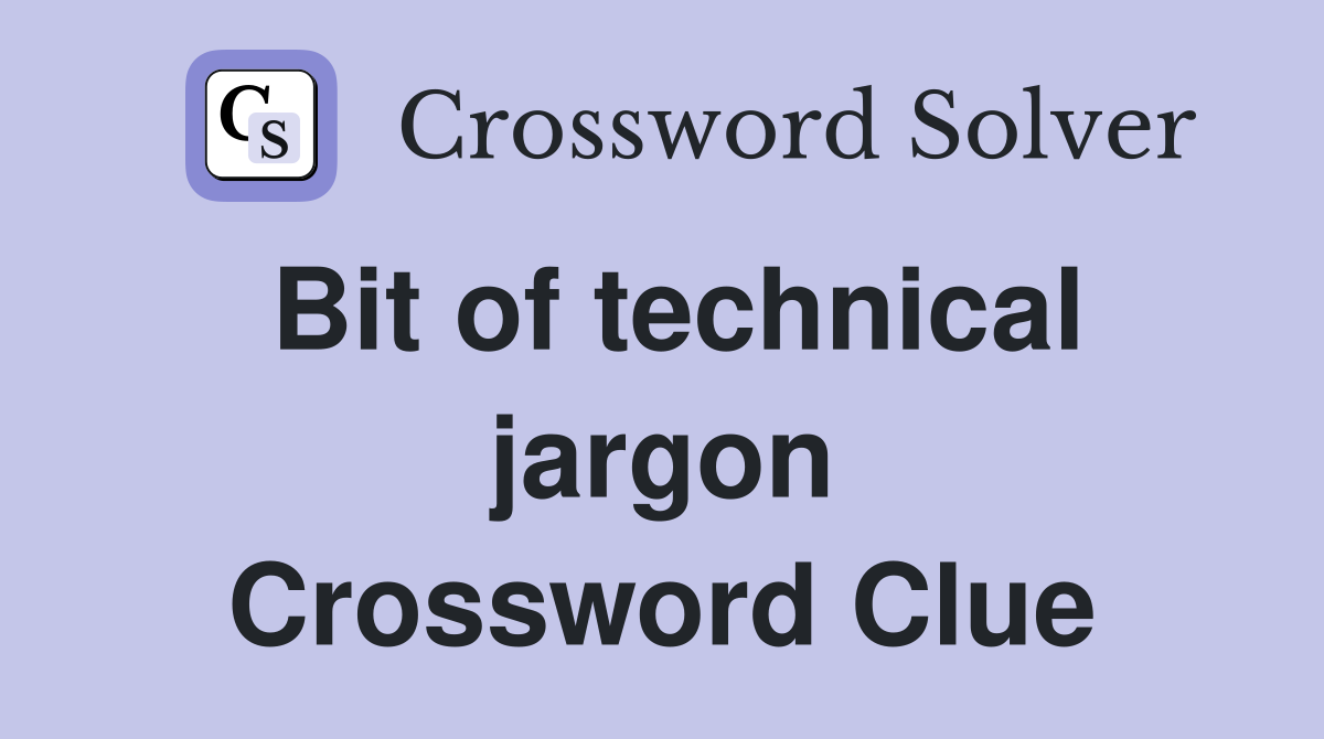Bit of technical jargon Crossword Clue