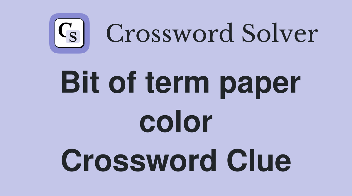 Bit of term paper color Crossword Clue