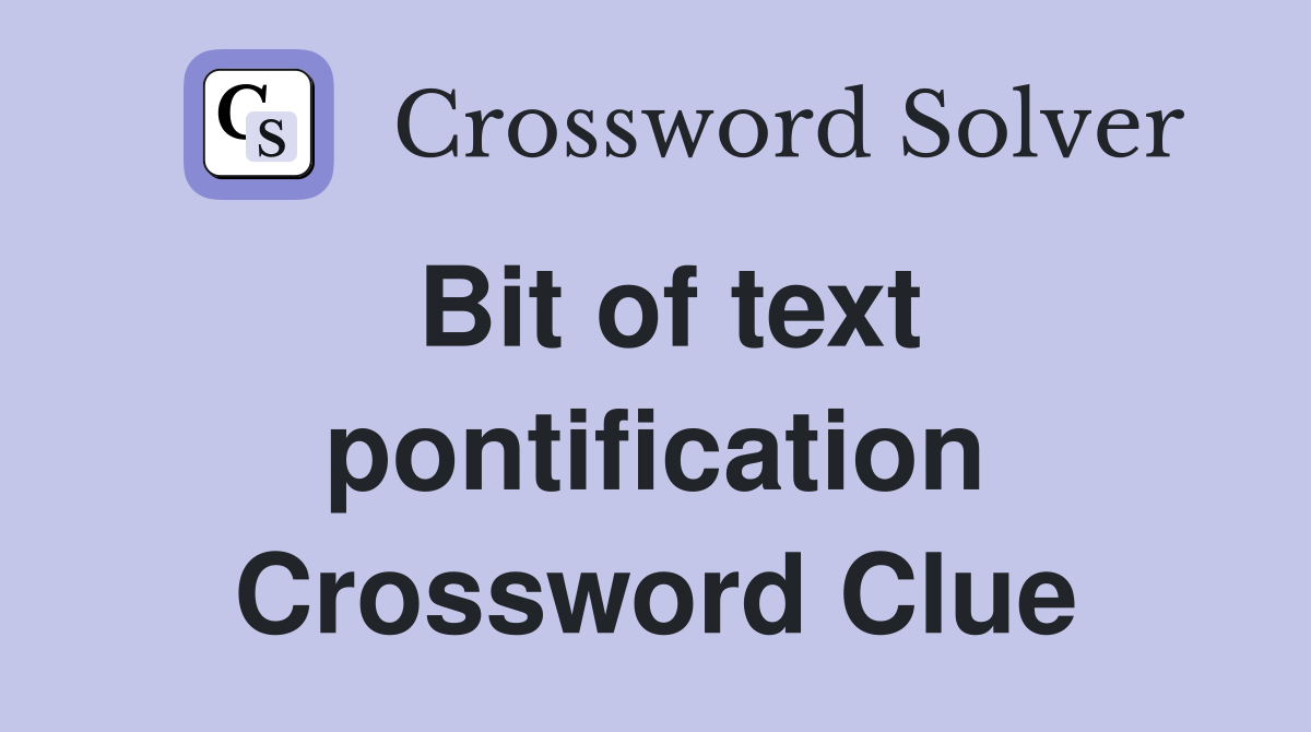 Bit of text pontification Crossword Clue
