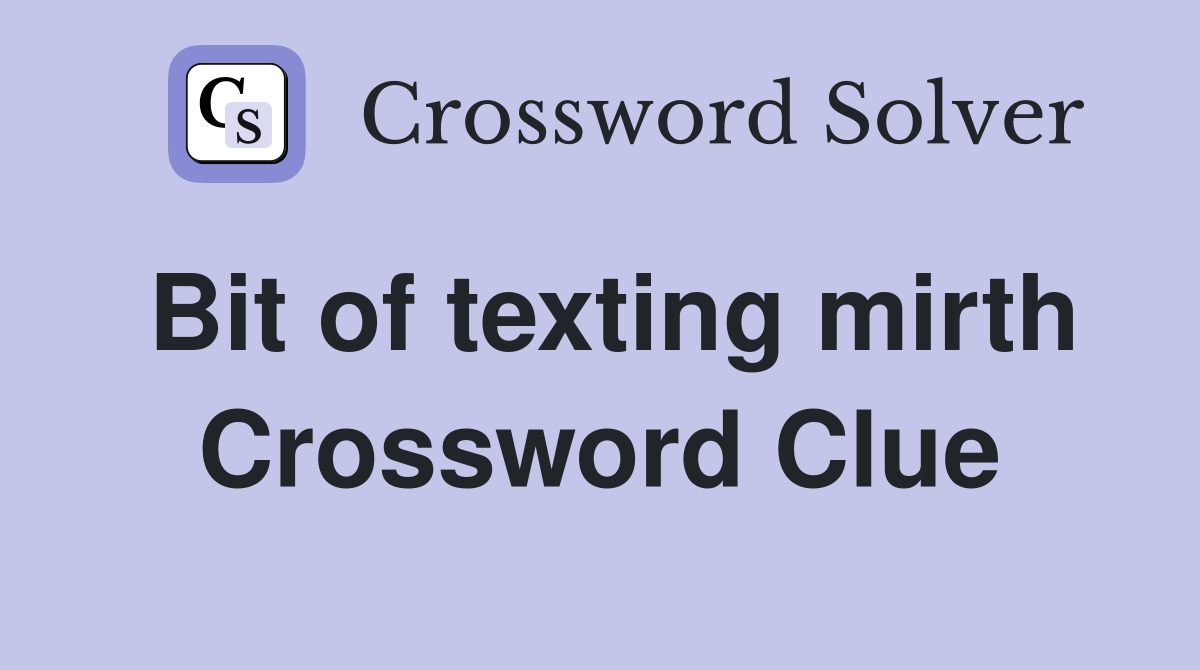 Bit of texting mirth Crossword Clue
