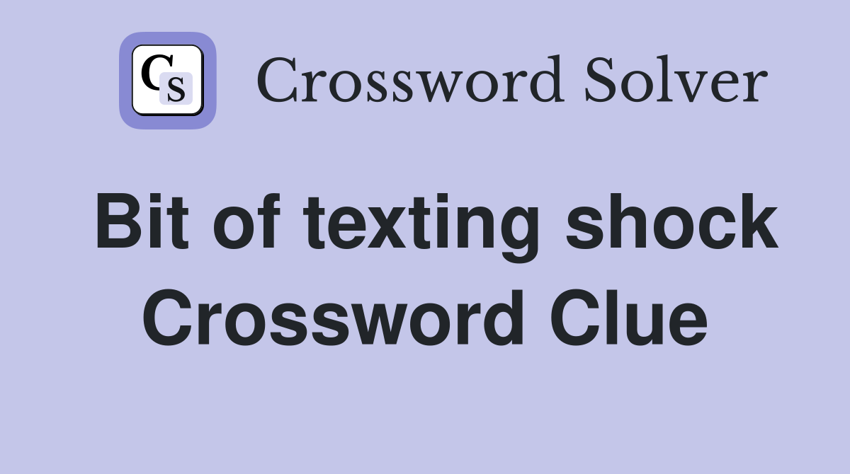 Bit of texting shock Crossword Clue