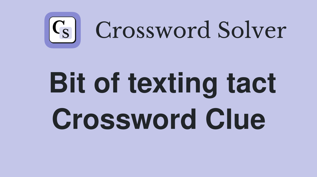 Bit of texting tact Crossword Clue