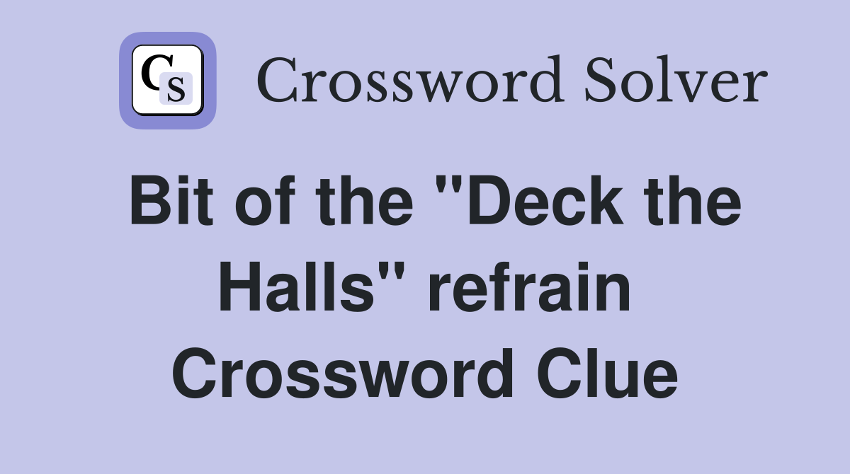 Bit of the "Deck the Halls" refrain Crossword Clue
