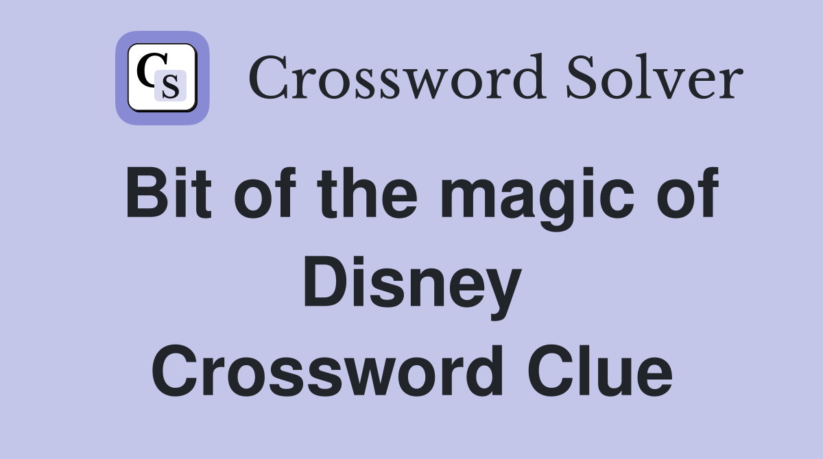 Bit of the magic of Disney Crossword Clue