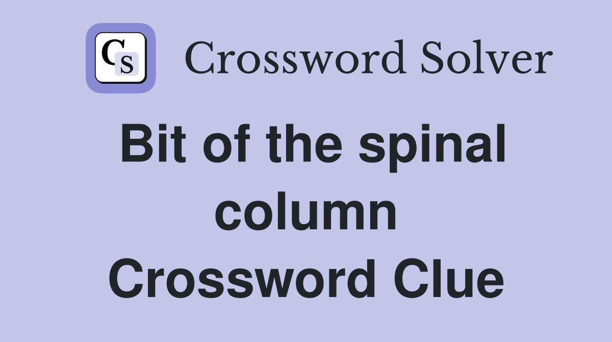 Bit of the spinal column Crossword Clue
