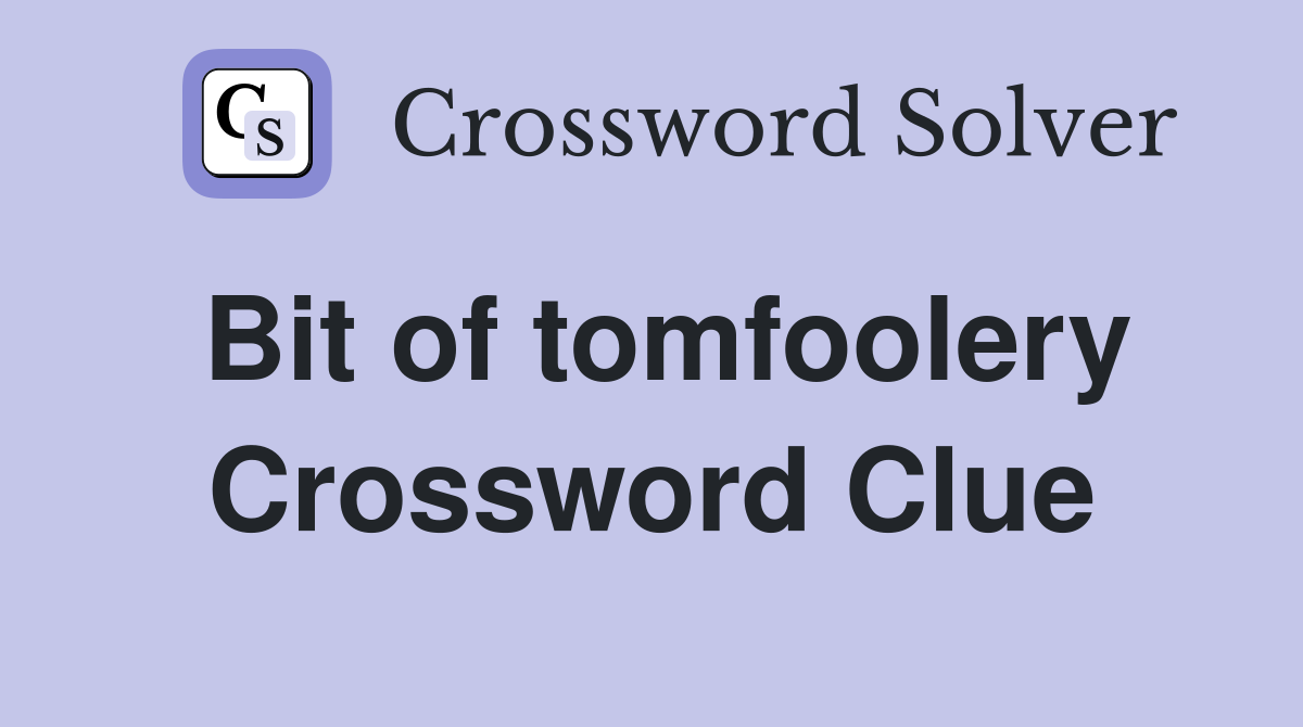Bit of tomfoolery Crossword Clue