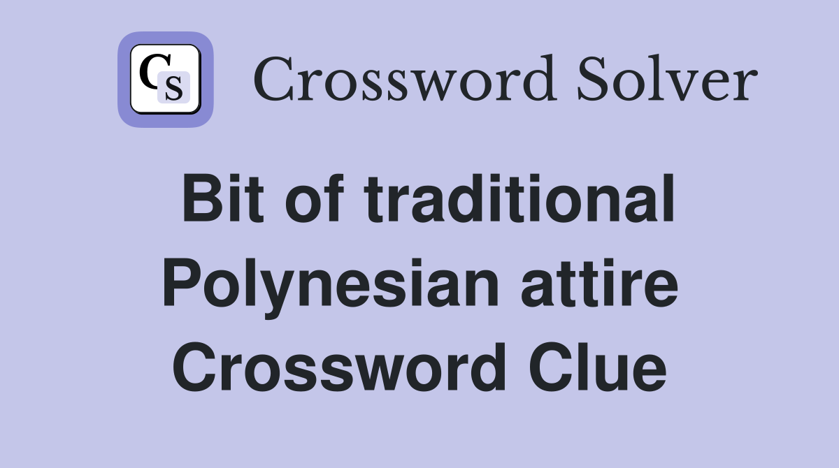 Bit of traditional Polynesian attire Crossword Clue