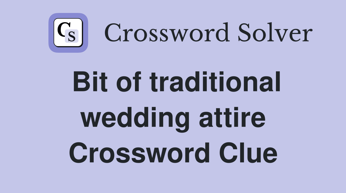 Bit of traditional wedding attire Crossword Clue